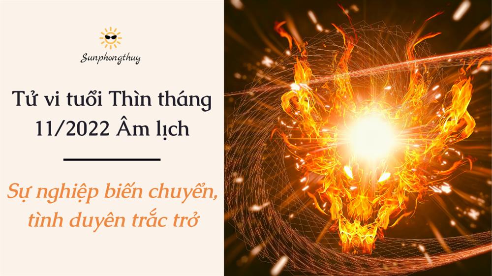 Tử vi tuổi Thìn tháng 11/2022 Âm lịch