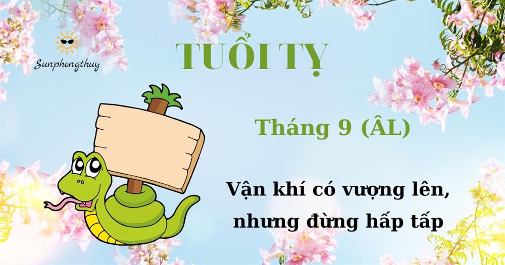 Tử vi tuổi Tỵ tháng 09/2022 Âm lịch